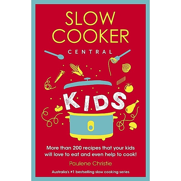 Slow Cooker Central Kids / Slow Cooker Central Bd.04, Paulene Christie