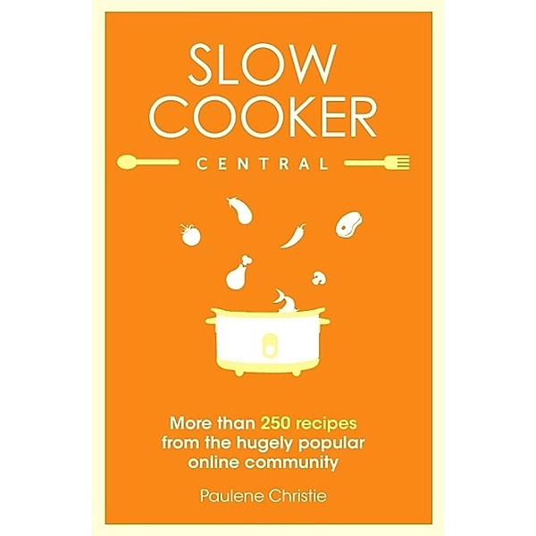 Slow Cooker Central / Slow Cooker Central Bd.01, Paulene Christie