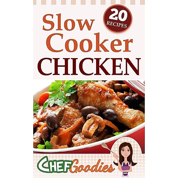 Slow Cooker Chicken Recipes, Chef Goodies
