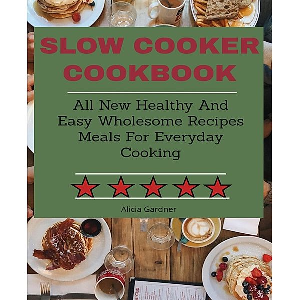 Slow Cooker cookbook, Alicia Gardner