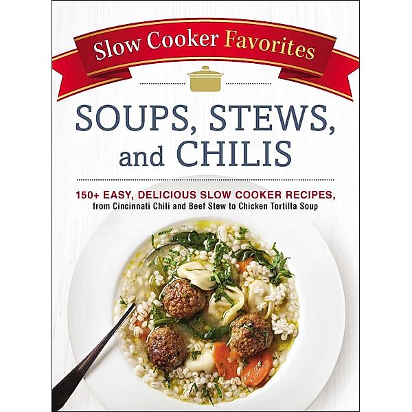 Slow Cooker Favorites Soups, Stews, and Chilis, Adams Media