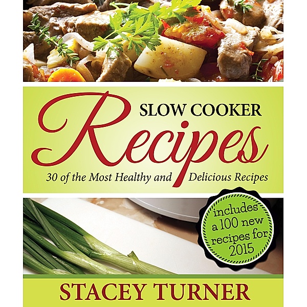 Slow Cooker Recipes: 30 Of The Most Healthy And Delicious Slow Cooker Recipes / Cooking Genius, Stacey Turner