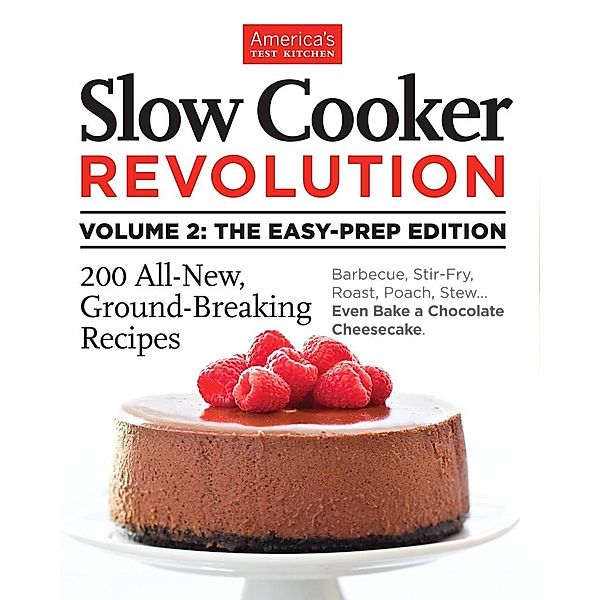 Slow Cooker Revolution Volume 2: The Easy-Prep Edition