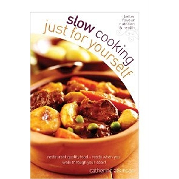 Slow Cooking Just for Yourself, Catherine Atkinson