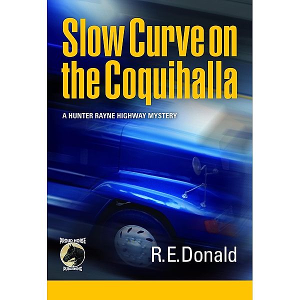 Slow Curve on the Coquihalla / Proud Horse Publishing, R. E. Donald