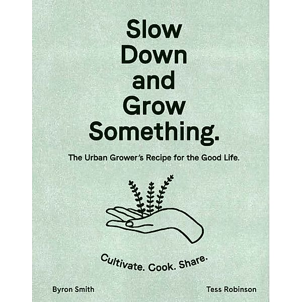 Slow Down and Grow Something, Byron Smith, Tess Robinson