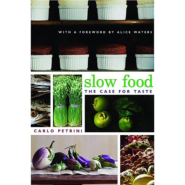 Slow Food / Arts and Traditions of the Table: Perspectives on Culinary History, Carlo Petrini