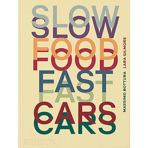 Slow Food, Fast Cars, Massimo Bottura, Lara Gilmore, Jessica Rosval