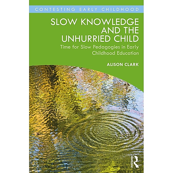 Slow Knowledge and the Unhurried Child, Alison Clark