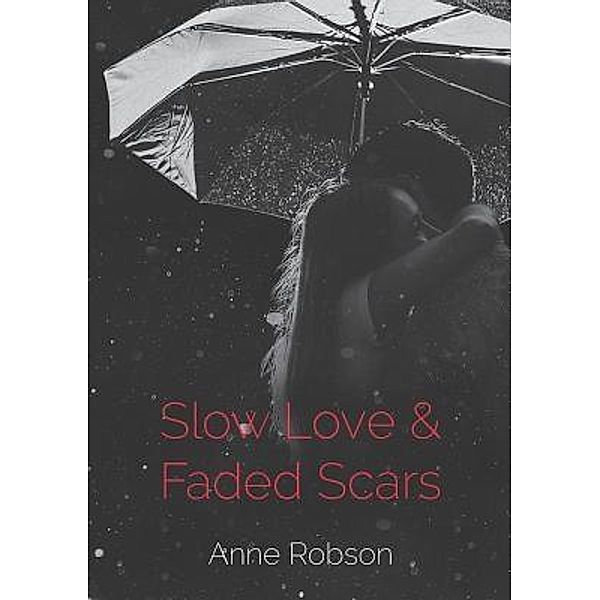 Slow Love and Faded Scars, Anne T Robson