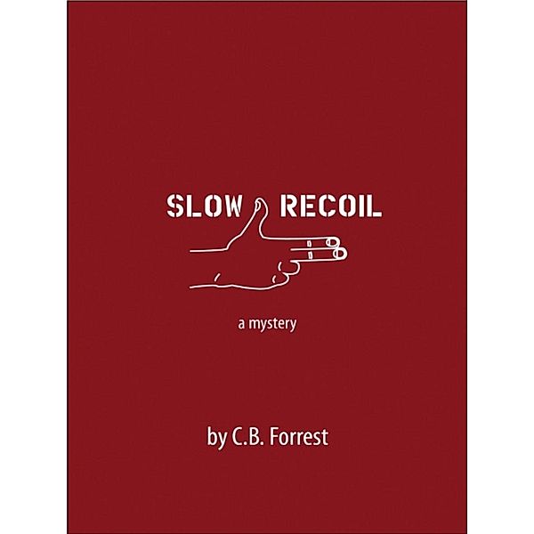 Slow Recoil / A Charlie McKelvey Mystery Bd.2, C. B. Forrest