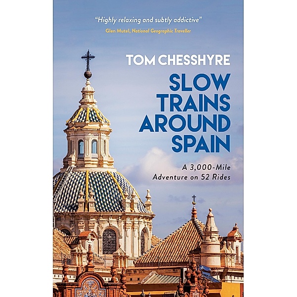 Slow Trains Around Spain, Tom Chesshyre