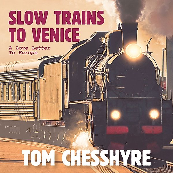 Slow Trains to Venice, Tom Chesshyre