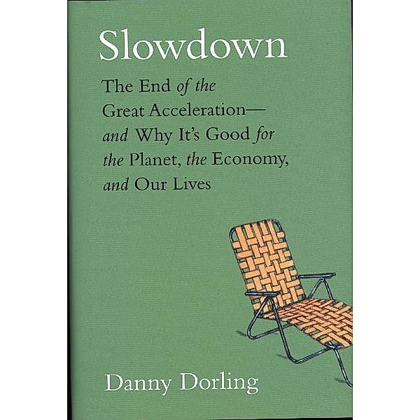 Slowdown - The End of the Great Acceleration and Why It's Good for the Planet, the Economy, and Our Lives, Danny Dorling, Kirsten Mcclure