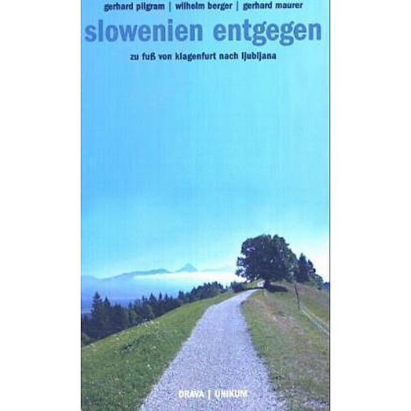 Slowenien entgegen, Gerhard Pilgram, Wilhelm Berger, Gerhard Maurer