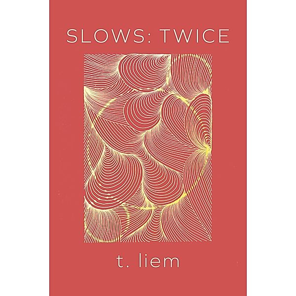 Slows: Twice, T. Liem