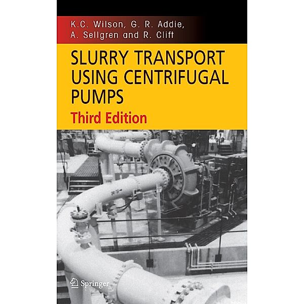 Slurry Transport Using Centrifugal Pumps, K. C. Wilson, G. R. Addie, A. Sellgren, R. Clift