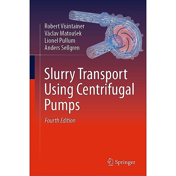 Slurry Transport Using Centrifugal Pumps, Robert Visintainer, Václav Matousek, Lionel Pullum, Anders Sellgren
