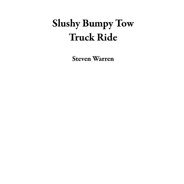 Slushy Bumpy Tow Truck Ride, Steven Warren