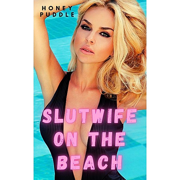 Slutwife on the Beach: A Hotwife Menage Fantasy (Lusty Slutwives, #4) / Lusty Slutwives, Honey Puddle