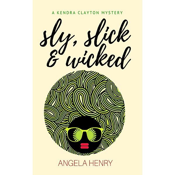 Sly, Slick & Wicked (Kendra Clayton Series, #5) / Kendra Clayton Series, Angela Henry
