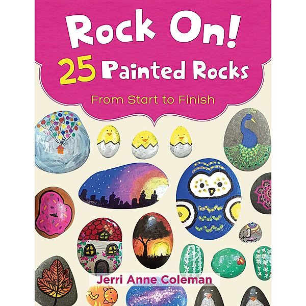 SM Publishing LLC: Rock On! 25 Painted Rocks From Start to Finish, Jerri Coleman