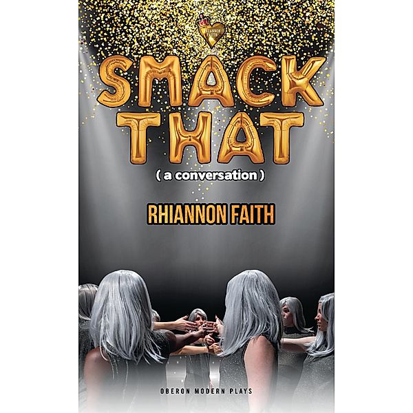 Smack That (a conversation) / Oberon Modern Plays, Rhiannon Faith