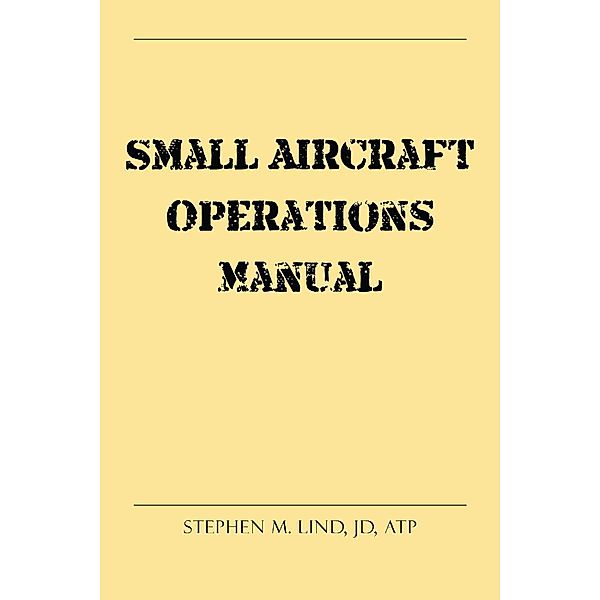 Small Aircraft Operations Manual, Stephen M Lind JD ATP