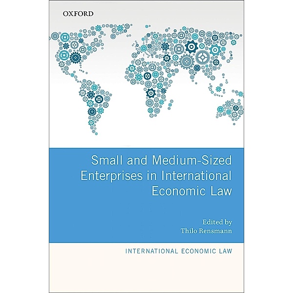 Small and Medium-Sized Enterprises in International Economic Law / International Economic Law Series
