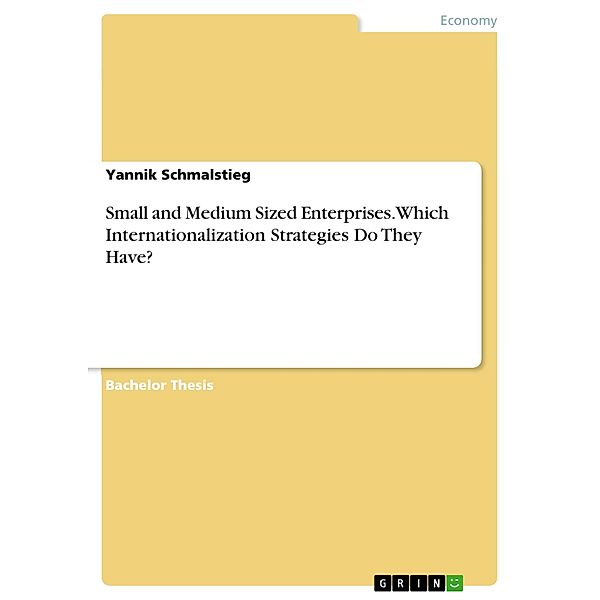 Small and Medium Sized Enterprises. Which Internationalization Strategies Do They Have?, Yannik Schmalstieg