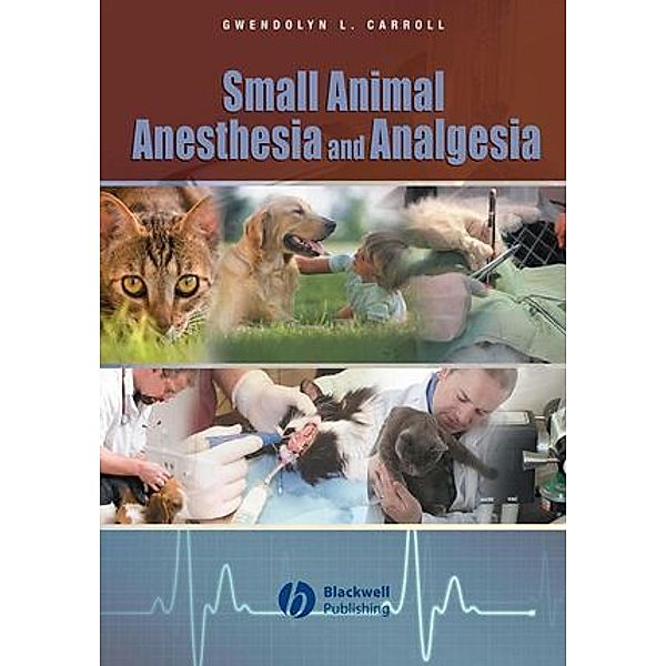 Small Animal Anesthesia and Analgesia, Gwendolyn L. Carroll
