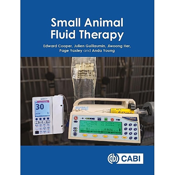 Small Animal Fluid Therapy, Edward Cooper, Julien Guillaumin, Page Yaxley, Jiwoong Her, Anda Young