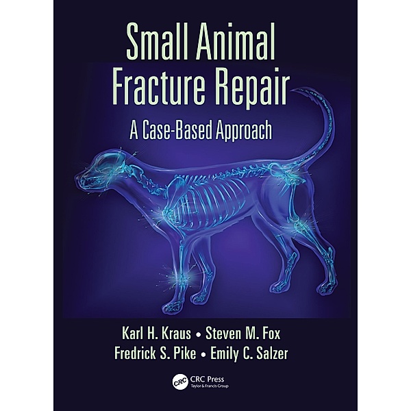 Small Animal Fracture Repair, Karl H. Kraus, Steven M. Fox, Federick S. Pike, Emily C. Salzer