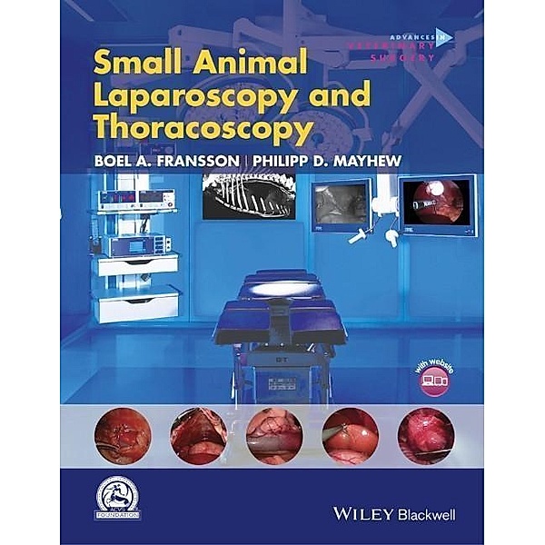 Small Animal Laparoscopy and Thoracoscopy / AVS - Advances in Vetinary Surgery, Philipp D. Mayhew