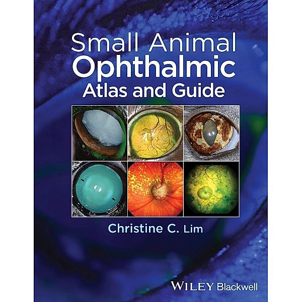 Small Animal Ophthalmic Atlas and Guide, Christine C. Lim