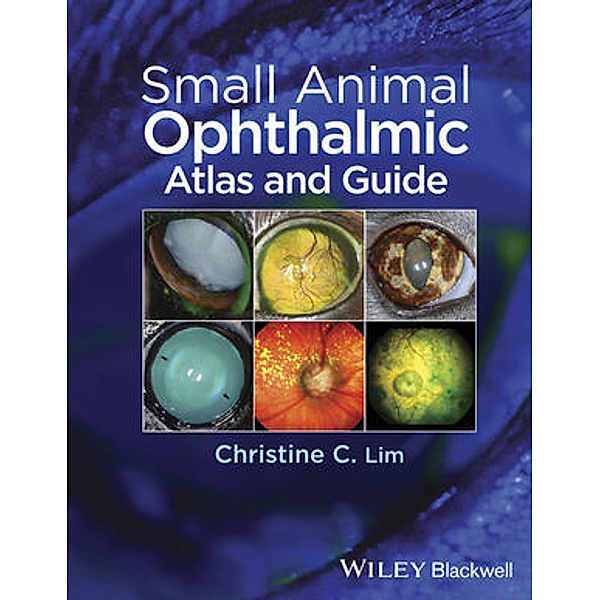 Small Animal Ophthalmic Atlas and Guide, Christine C. Lim