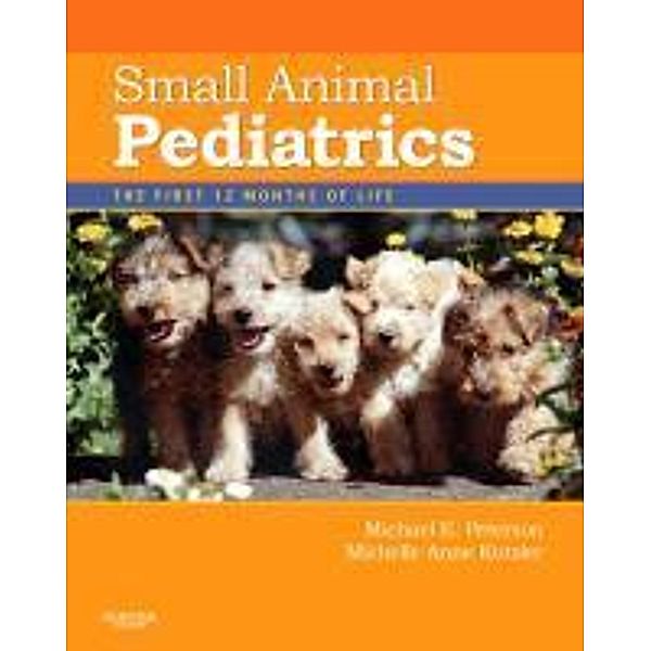 Small Animal Pediatrics, Michael E. Peterson, Michelle A. Kutzler