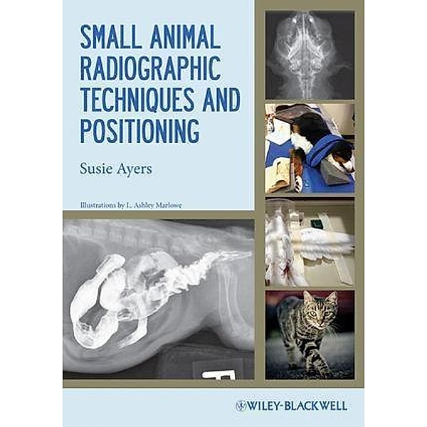 Small Animal Radiographic Techniques and Positioning, Susie Ayers