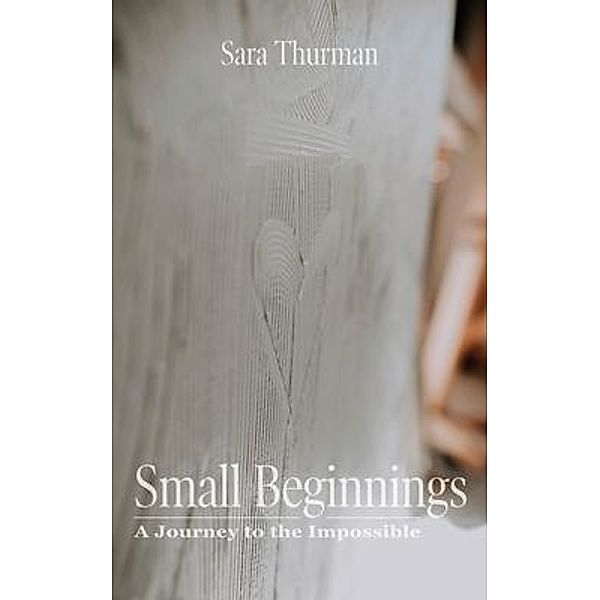 Small Beginnings, Sara Thurman