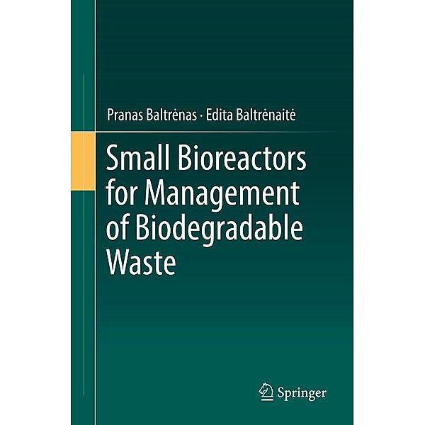 Small Bioreactors for Management of Biodegradable Waste, Pranas Baltrenas, Edita Baltrenaite