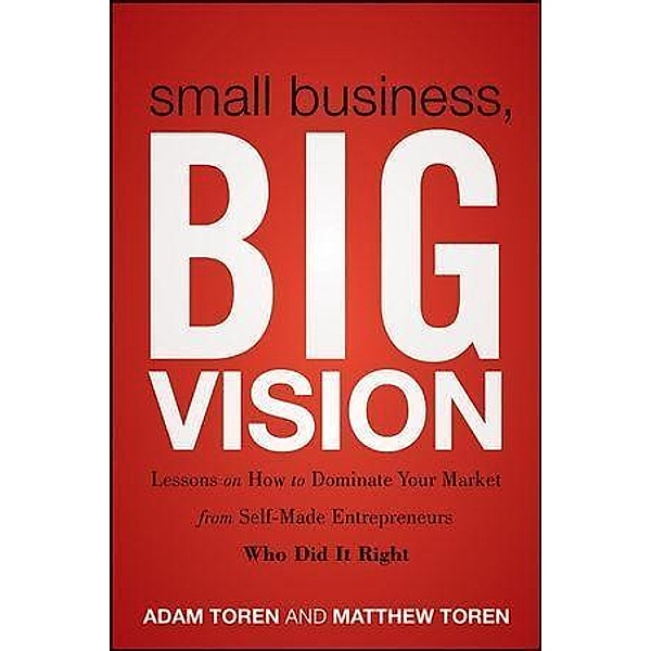 Small Business, Big Vision, Matthew Toren, Adam Toren