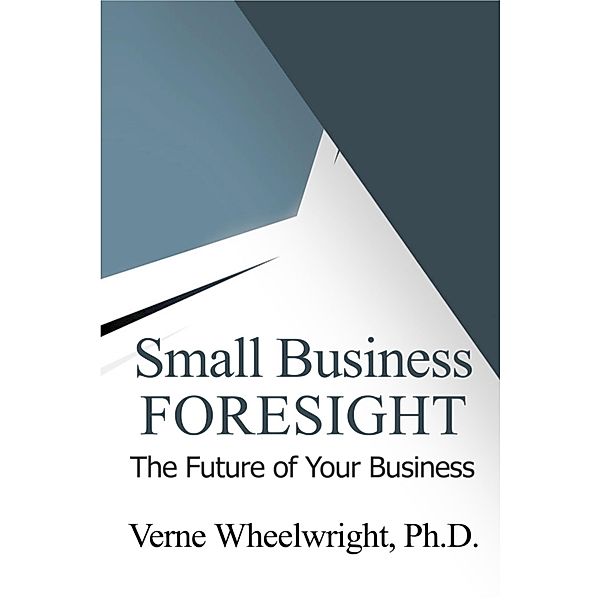 Small Business Foresight, Verne Wheelwright