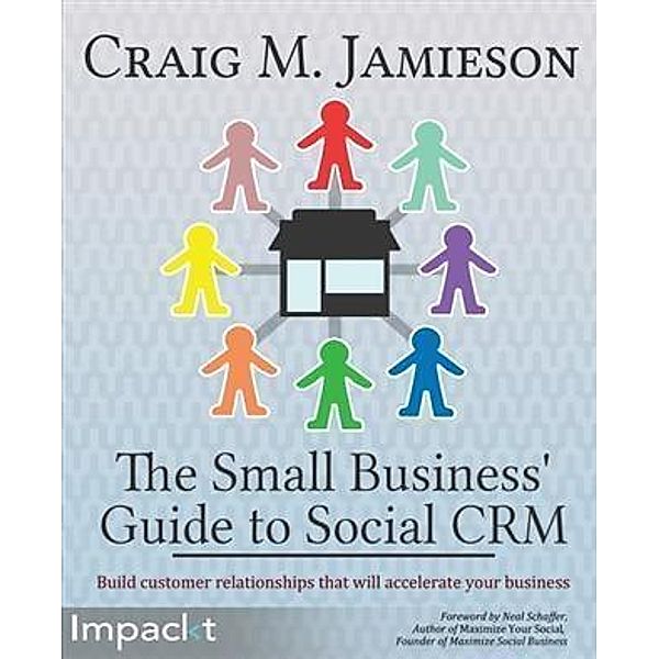 Small Business' Guide to Social CRM, Craig M. Jamieson