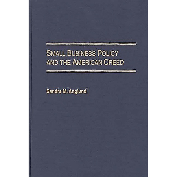 Small Business Policy and the American Creed, Sandra M. Anglund