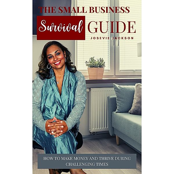 Small Business Survival Guide, Josevie F. Jackson