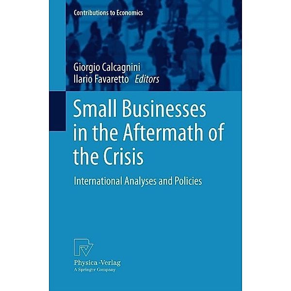 Small Businesses in the Aftermath of the Crisis / Contributions to Economics, Giorgio Calcagnini, Ilario Favaretto