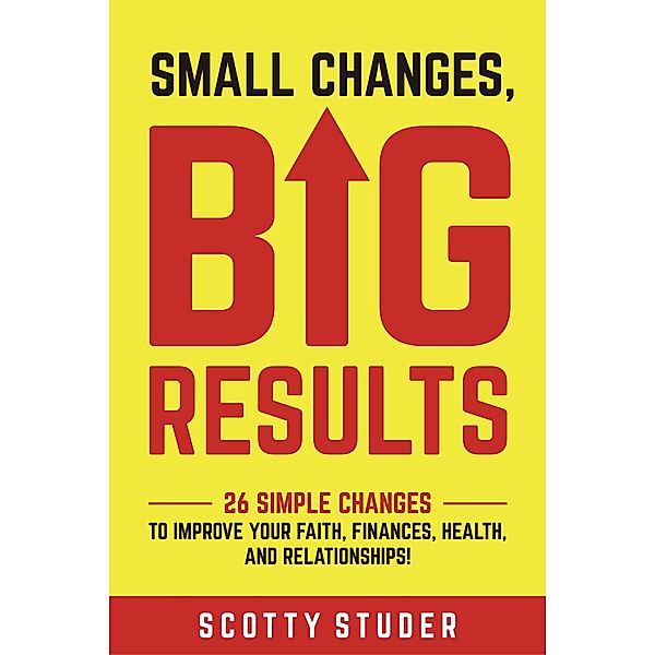 Small Changes, Big Results, Scotty Studer