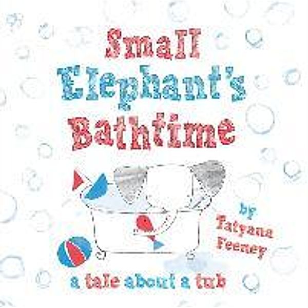 Small Elephant's Bathtime, Tatyana Feeney