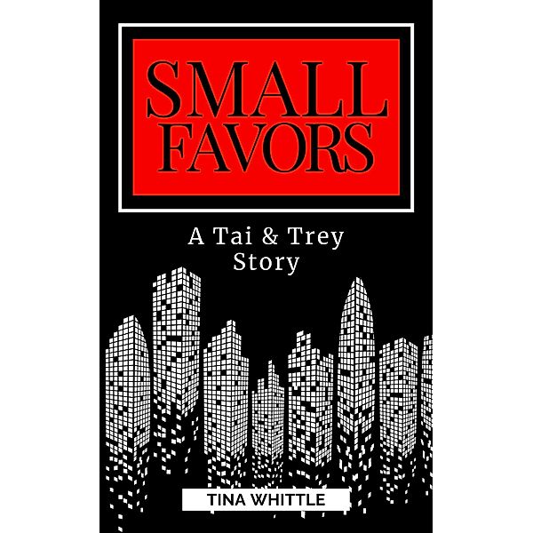 Small Favors (A Tai & Trey Story) / A Tai & Trey Story, Tina Whittle