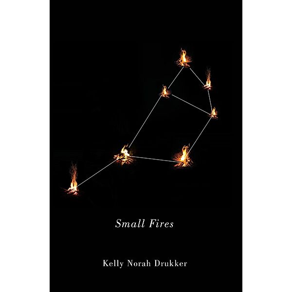 Small Fires, Kelly Norah Drukker